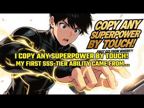 I Copy ANY Superpower by TOUCH! My First SSS-Tier Ability Came From... [YOU WON&#039;T BELIEVE IT!]