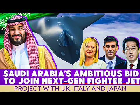 Saudi Arabia&#039;s Ambitious Bid to Join Next-generation Fighter Jet Project With UK, Italy and Japan