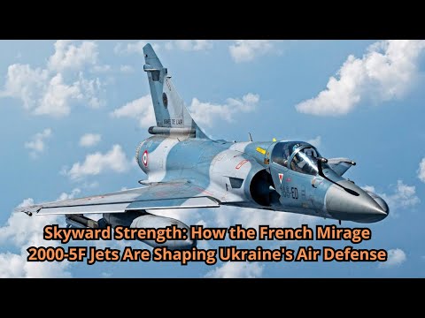 Skyward Strength How the French Mirage 2000 5F Jets Are Shaping Ukraine&#039;s Air Defense