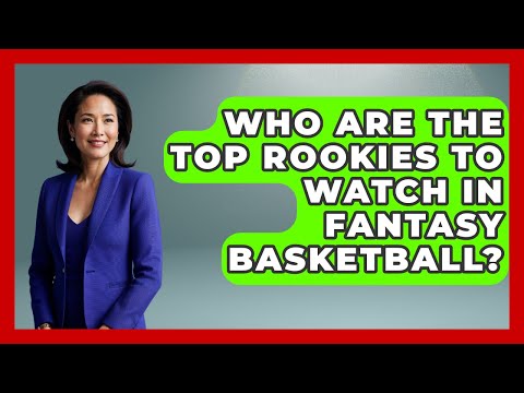 Who Are the Top Rookies to Watch in Fantasy Basketball? | The Basketball Xpert News