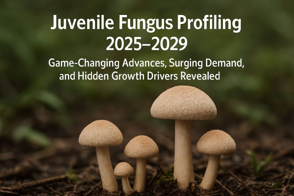 Juvenile Fungus Profiling 2025–2029: Game-Changing Advances, Surging Demand, and Hidden Growth Drivers Revealed Juvenile Fungus Profiling 2025–2029: Game-Changing Advances, Surging Demand, and Hidden Growth Drivers Revealed